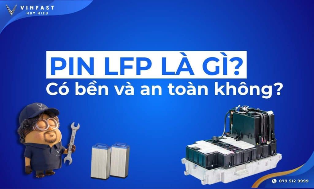 Pin LFP là gì? Có bền và an toàn không?