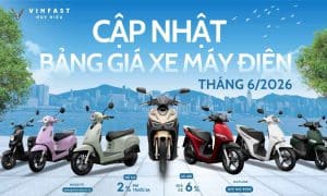 Bảng giá xe máy điện VinFast tháng 6/2026 mới nhất với nhiều ưu đãi hấp dẫn