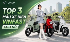 Top 3 mẫu xe điện VinFast cho nữ 2026
