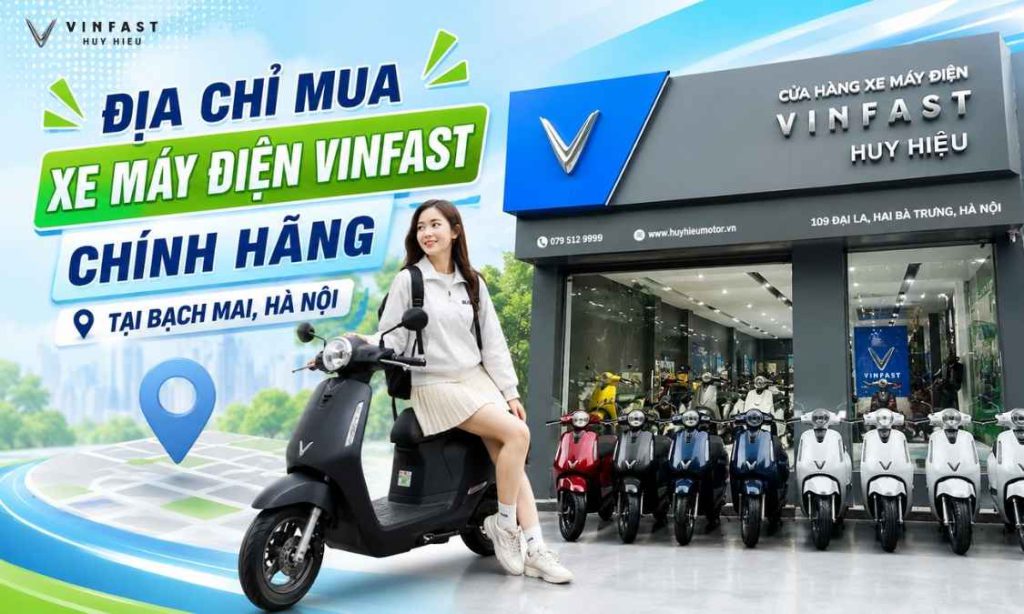 Địa chỉ mua xe máy điện VinFast chính hãng tại Bạch Mai, Hà Nội