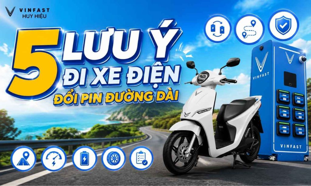 5 lưu ý khi đi xe đổi pin đường dài