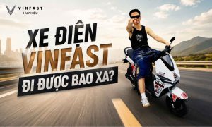 Xe điện VinFast 1 lần sạc đi được bao xa?
