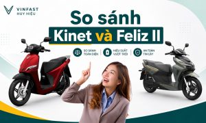 So sánh VinFast Kinet và Feliz II về giá, hiệu năng và tiện ích